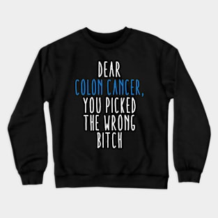 Dear Colon Cancer You Picked The Wrong Bitch Crewneck Sweatshirt